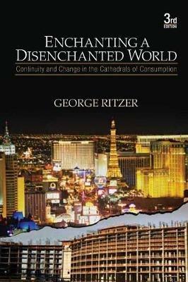 Enchanting a Disenchanted World: Continuity and Change in the Cathedrals of Consumption - George Ritzer - cover