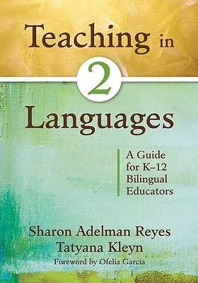 Teaching in Two Languages: A Guide for K-12 Bilingual Educators - Sharon Adelman Reyes,Tatyana Kleyn - cover