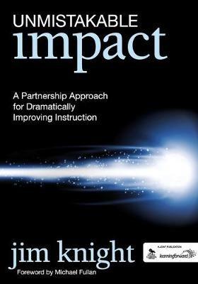 Unmistakable Impact: A Partnership Approach for Dramatically Improving Instruction - Jim Knight - cover