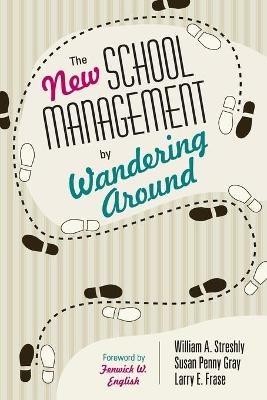 The New School Management by Wandering Around - William A. Streshly,Susan P. Gray,Larry E. Frase - cover