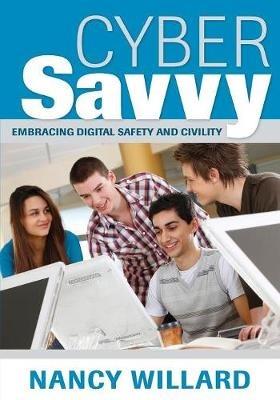 Cyber Savvy: Embracing Digital Safety and Civility - Nancy E. Willard - cover