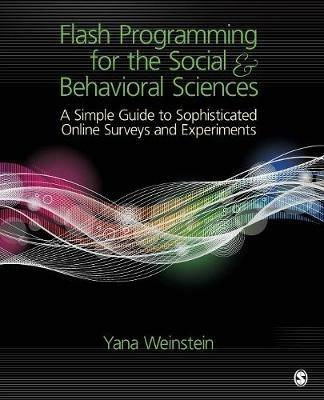 Flash Programming for the Social & Behavioral Sciences: A Simple Guide to Sophisticated Online Surveys and Experiments - Yana Weinstein - cover