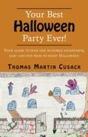 Your Best Halloween Party Ever!: Your Guide to Over One Hundred Inexpensive, Easy and Fun Ways to Enjoy Halloween