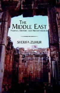 The Middle East: Politics, History, and Neonationalism - Sherifa Zuhur - cover