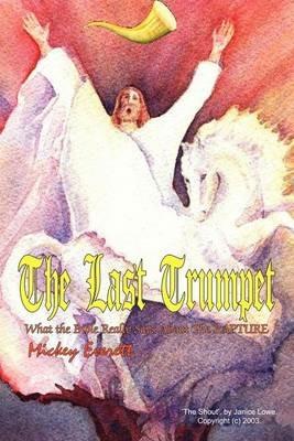 The Last Trumpet: What the Bible Really Says About The RAPTURE - Mickey Everett - cover