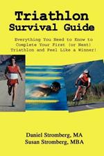 Triathlon Survival Guide: Everything You Need to Know to Complete Your First (or Next) Triathlon and Feel Like a Winner!