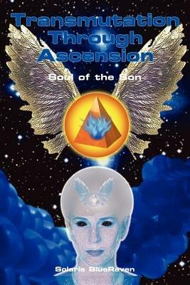 Transmutation Through Ascension: Soul of the Son - Solaris Blueraven - cover