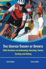 The Unified Theory of Sports: With Sectionson Swimming, Running, Tennis, Cycling and Skiing