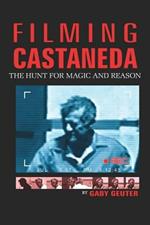 Filming Castaneda: The Hunt for Magic and Reason