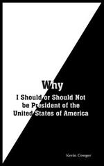 Why: I Should or Should Not be President of the United States of America