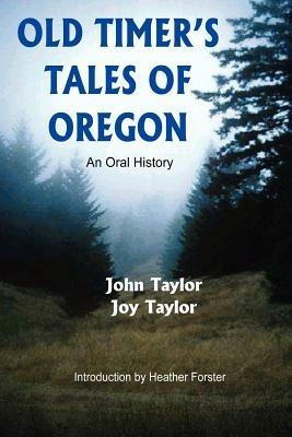 Old Timer's Tales of Oregon: An Oral History - Joy Taylor,John Taylor - cover