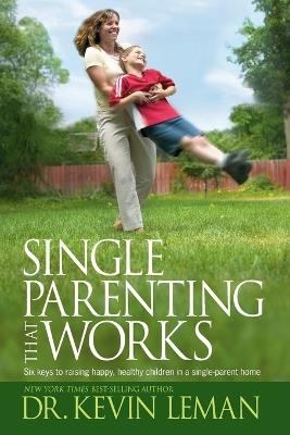 Single Parenting That Works - Kevin Leman - cover