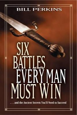 Six Battles Every Man Must Win - Bill Perkins - cover