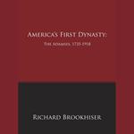 America's First Dynasty: The Adamses, 1735-1918