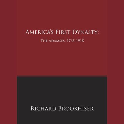 America's First Dynasty: The Adamses, 1735-1918