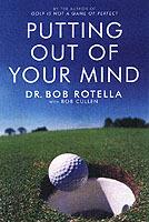 Putting Out Of Your Mind - Dr. Bob Rotella - cover