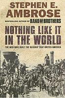 Nothing Like It in the World: The Men Who Built the Railway That United America - Stephen E. Ambrose - cover