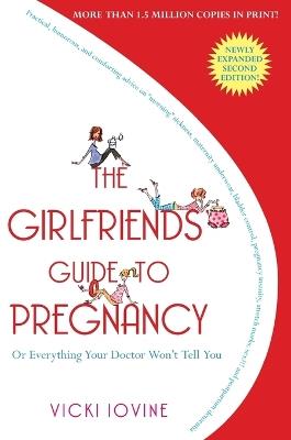 The Girlfriends' Guide to Pregnancy: Or Everything Your Doctor Won't Tell You - Iovine - cover