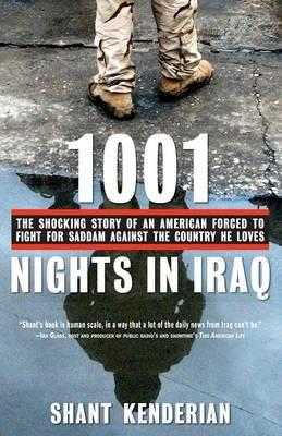 1001 Nights in Iraq: The Shocking Story of an American Forced to Fight for Saddam Against the Country He Loves - Shant Kenderian - cover