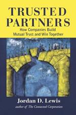 Trusted Partners, How Companies Build Mutual Trust and Win Together