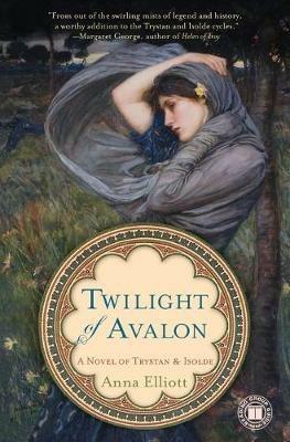 Twilight of Avalon: A Novel of Trystan & Isolde - Anna Elliott - cover