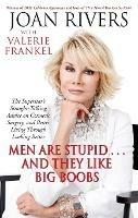 Men Are Stupid . . . And They Like Big Boobs: A Woman's Guide to Beauty Through Plastic Surgery - Joan Rivers,Valerie Frankel - cover