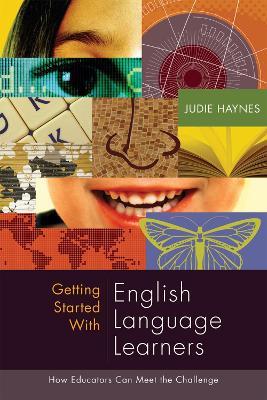 Getting Started with English Language Learners: How Educators Can Meet the Challenge - Judie Haynes - cover