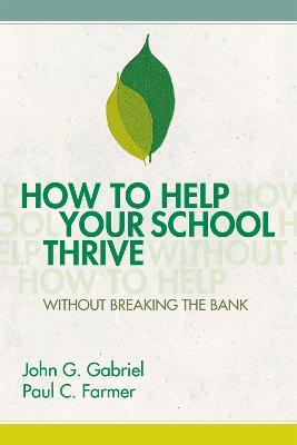 How to Help Your School Thrive Without Breaking the Bank - John G. Gabriel,Paul C. Farmer - cover