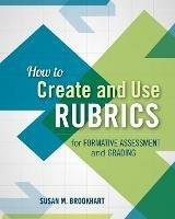 How to Create and Use Rubrics for Formative Assessment and Grading - Susan M. Brookhart - cover