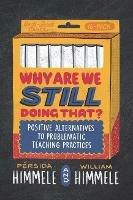 Why Are We Still Doing That?: Positive Alternatives to Problematic Teaching Practices