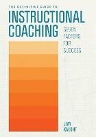 The Definitive Guide to Instructional Coaching: Seven Factors for Success - Jim Knight - cover