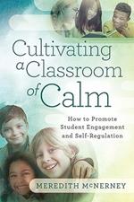 Cultivating a Classroom of Calm: How to Promote Student Engagement and Self-Regulation