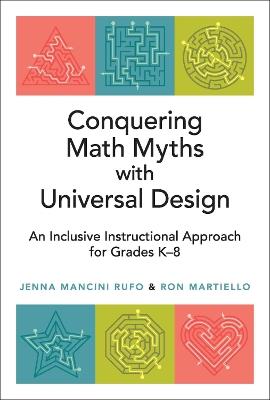 Conquering Math Myths with Universal Design: An Inclusive Instructional Approach for Grades K-8 - Jenna Mancini Rufo,Ron Martiello - cover