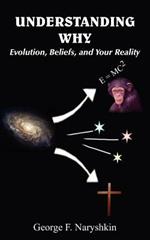 Understanding Why: Evolution, Beliefs, and Your Reality