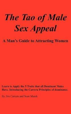 The Tao of Male Sex Appeal: A Man's Guide to Attracting Women - Jim Carrera,Sean Marsh - cover
