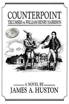 Counterpoint: Tecumseh Vs. William Henry Harrison - James A. Huston - cover