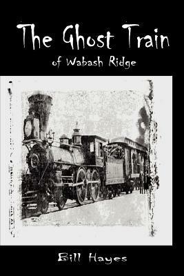 The Ghost Train of Wabash Ridge - Bill Hayes - cover