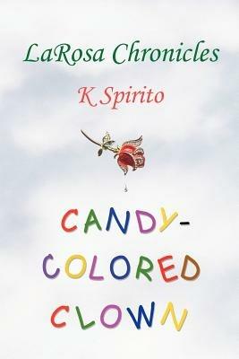 Candy-Colored Clown: LaRosa Chronicles - K Spirito - cover