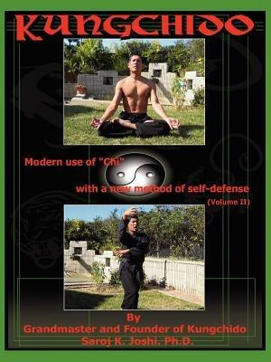 Kungchido: MODERN USE OF CHI WITH NEW METHOD OF SELF-DEFENSE (Volume II) - SAROJ K. JOSHI - cover