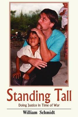 Standing Tall: Doing Justice in Time of War - William Schmidt - cover