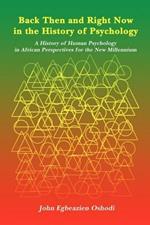 Back Then and Right Now in the History of Psychology: A History of Human Psychology in African Perspectives for the New Millennium