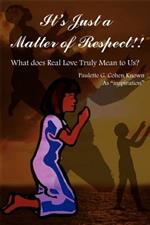 It's Just a Matter of Respect!!: What Does Real Love Truly Mean to Us?