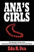 Ana's Girls: The Essential Guide to the Underground Eating Disorder Community Online - Eda. R Uca - cover