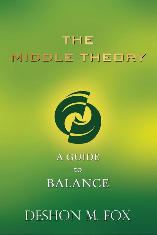 The Middle Theory: A Guide to Balance - Deshon M. Fox - cover