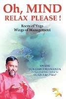 Oh, Mind Relax Please!: Roots of Yoga, Wings of Management - Swami Sukhabodhananda - cover