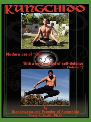 Kungchido: MODERN USE OF CHI WITH NEW METHOD OF SELF-DEFENSE (Volume I) - SAROJ JOSHI - cover