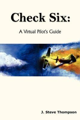 Check Six: A Virtual Pilot's Guide - J. Steve Thompson - cover