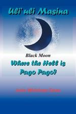 Uli'uli Masina (Black Moon): Where the Hell is Pago Pago?