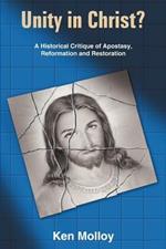 Unity in Christ?: A Historical Critique of the Apostasy, Reformation and Restoration