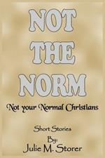 Not THE NORM: Not Your Normal Christians